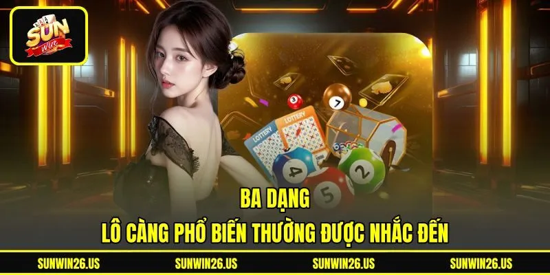 Ba dạng lô càng phổ biến thường được nhắc đến