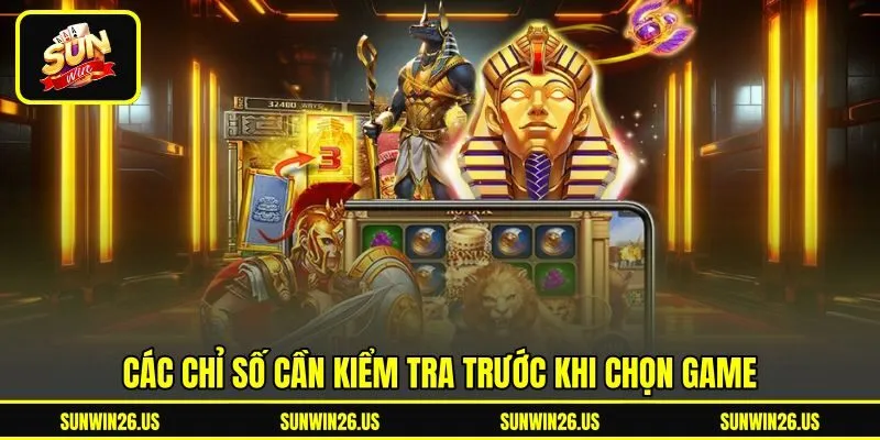 Các chỉ số cần kiểm tra trước khi chọn game