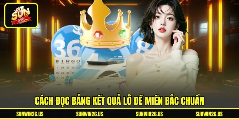 Cách đọc bảng kết quả lô đề miền Bắc chuẩn