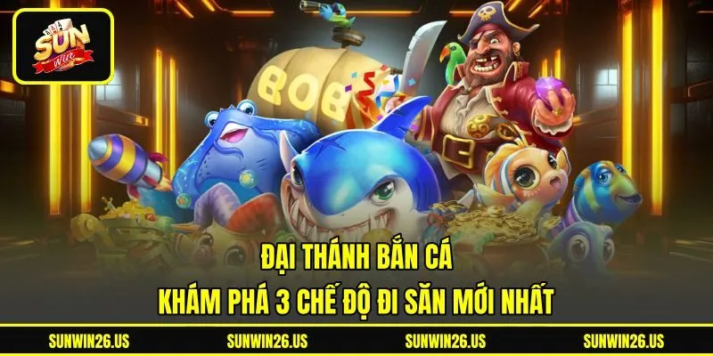 Đại Thánh Bắn Cá - Khám Phá 3 Chế Độ Đi Săn Mới Nhất