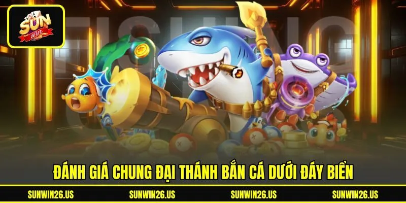 Đánh giá chung đại thánh bắn cá dưới đáy biển Đánh giá chung đại thánh bắn cá dưới đáy biển