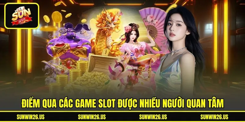 Điểm qua các game slot được nhiều người quan tâm Điểm qua các game slot được nhiều người quan tâm