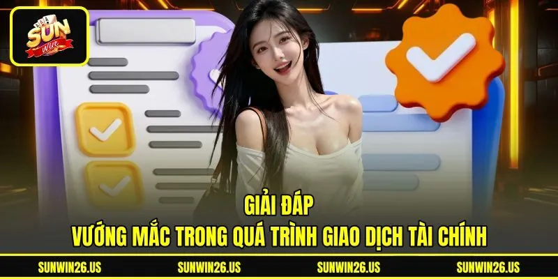 Giải đáp vướng mắc trong quá trình giao dịch tài chính