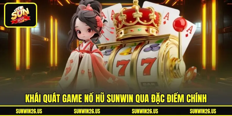 Khái quát game nổ hũ Sunwin qua đặc điểm chính Khái quát game nổ hũ Sunwin qua đặc điểm chính