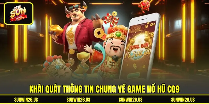 Khái quát thông tin chung về game nổ hũ CQ9