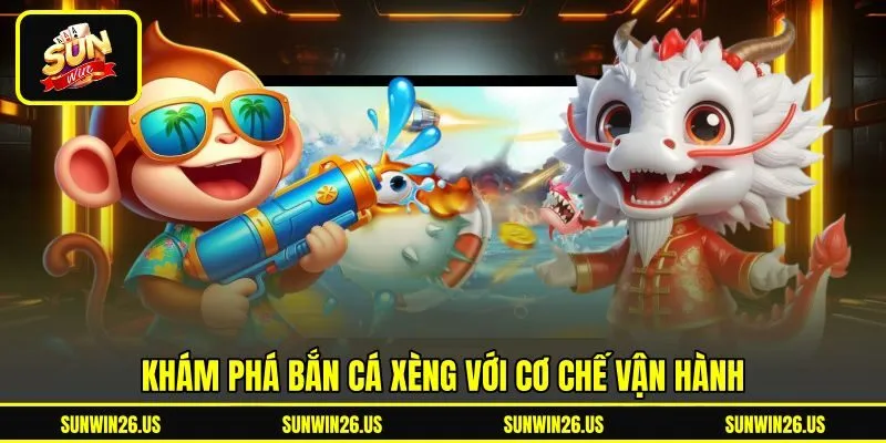Khám phá bắn cá xèng với cơ chế vận hành