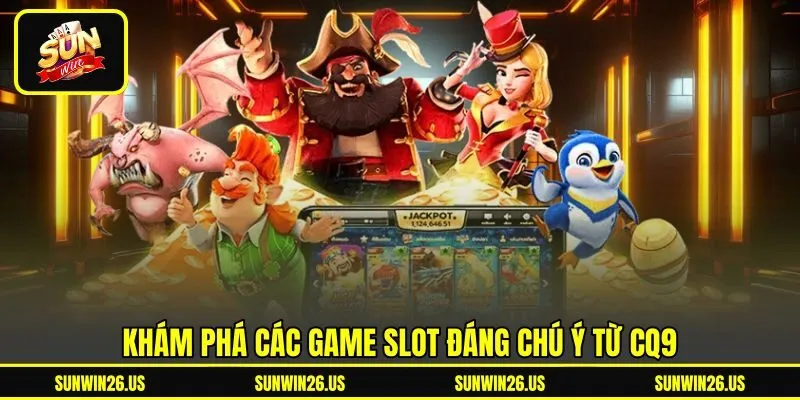 Khám phá các game slot đáng chú ý từ CQ9