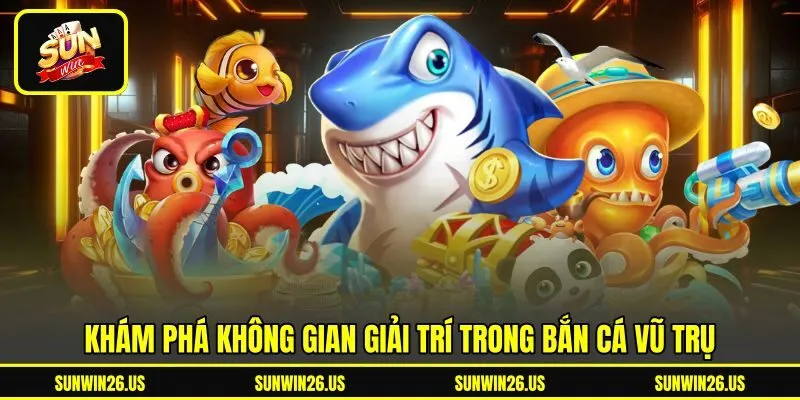 Khám phá không gian giải trí trong bắn cá vũ trụ