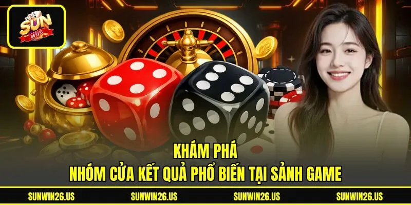 Khám phá nhóm cửa kết quả phổ biến tại sảnh game