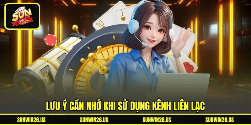 Lưu ý cần nhớ khi sử dụng kênh liên lạc