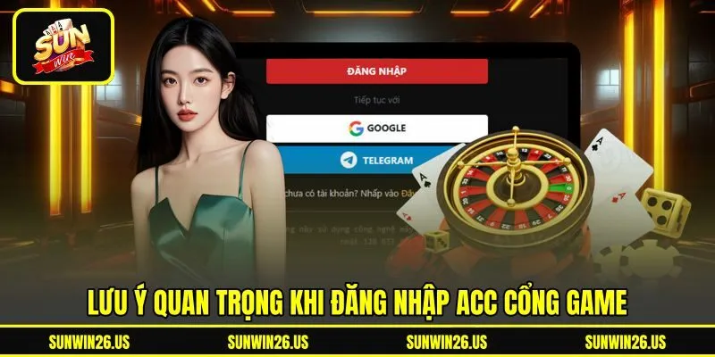 Lưu ý quan trọng khi đăng nhập acc cổng game