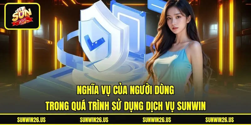 Nghĩa vụ của người dùng trong quá trình sử dụng dịch vụ Sunwin