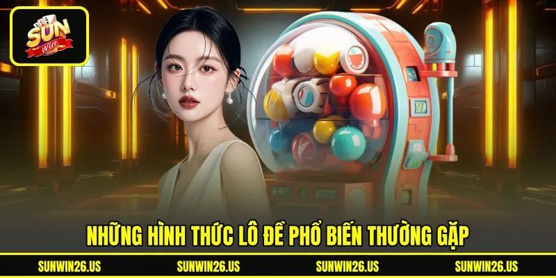 Những hình thức lô đề phổ biến thường gặp