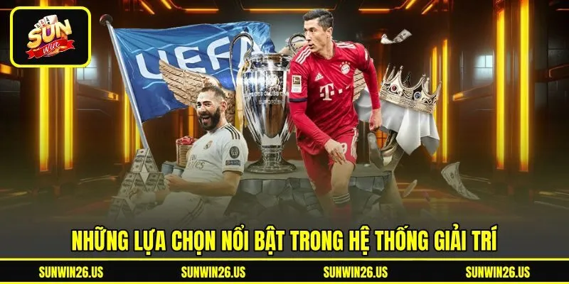 Những lựa chọn nổi bật trong hệ thống giải trí
