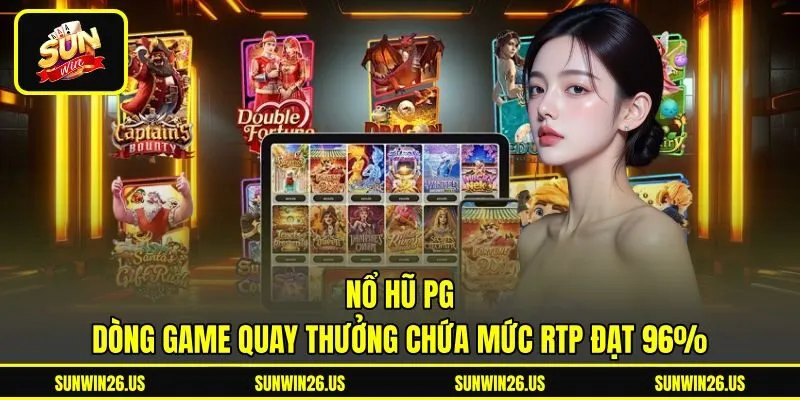 Nổ Hũ PG - Dòng Game Quay Thưởng Chứa Mức RTP Đạt 96%