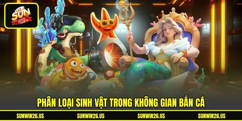 Phân loại sinh vật trong không gian bắn cá