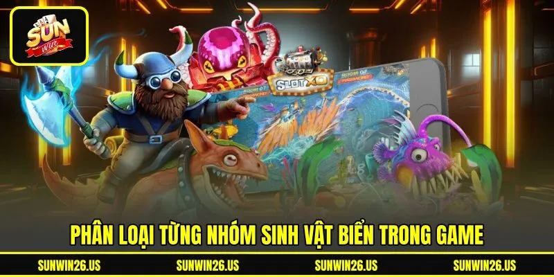 Phân loại từng nhóm sinh vật biển trong game Phân loại từng nhóm sinh vật biển trong game