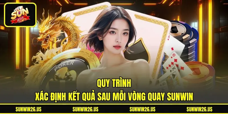 Quy trình xác định kết quả sau mỗi vòng quay Sunwin