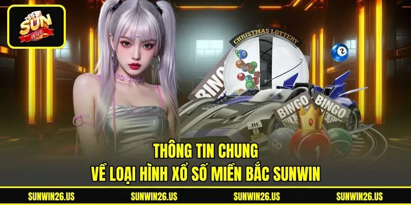 Thông tin chung về loại hình xổ số miền bắc Sunwin