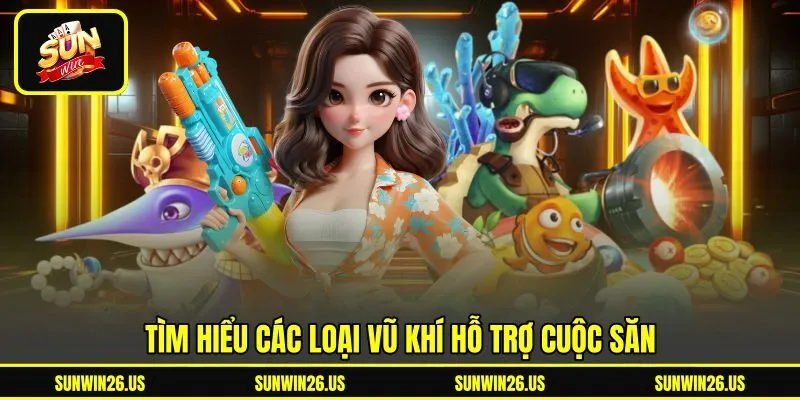 Tìm hiểu các loại vũ khí hỗ trợ cuộc săn