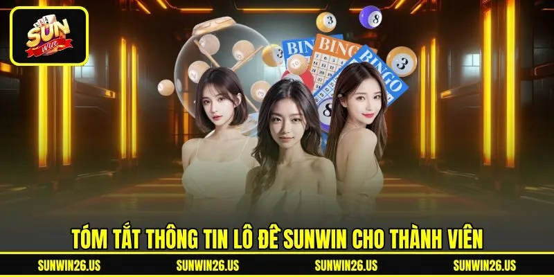 Tóm tắt thông tin lô đề Sunwin cho thành viên
