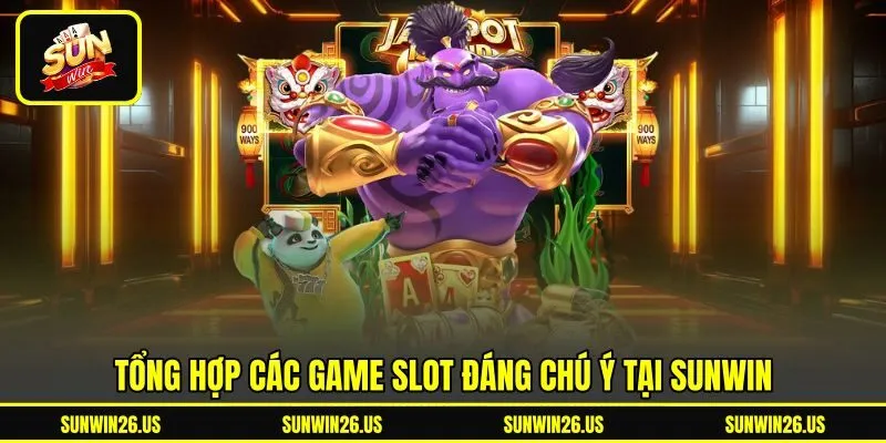 Tổng hợp các game slot đáng chú ý tại Sunwin Tổng hợp các game slot đáng chú ý tại Sunwin
