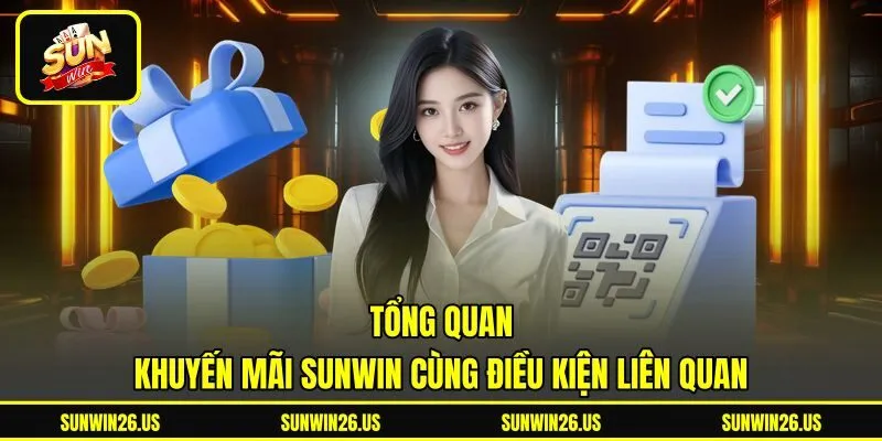 Tổng quan khuyến mãi Sunwin cùng điều kiện liên quan