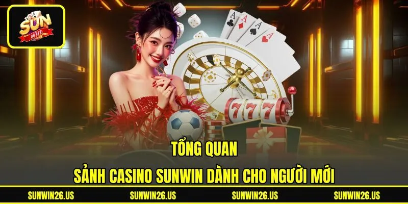Tổng quan sảnh Casino Sunwin dành cho người mới