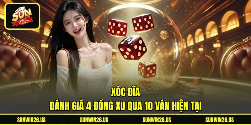 Xóc Đĩa - Đánh Giá 4 Đồng Xu Qua 10 Ván Hiện Tại